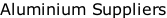 Aluminium Suppliers